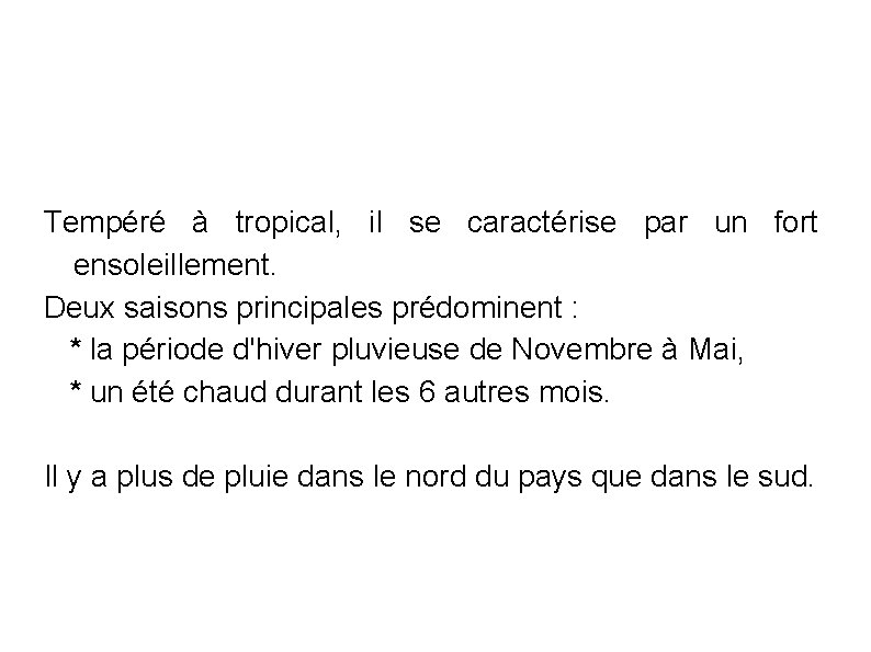 Tempéré à tropical, il se caractérise par un fort ensoleillement. Deux saisons principales prédominent