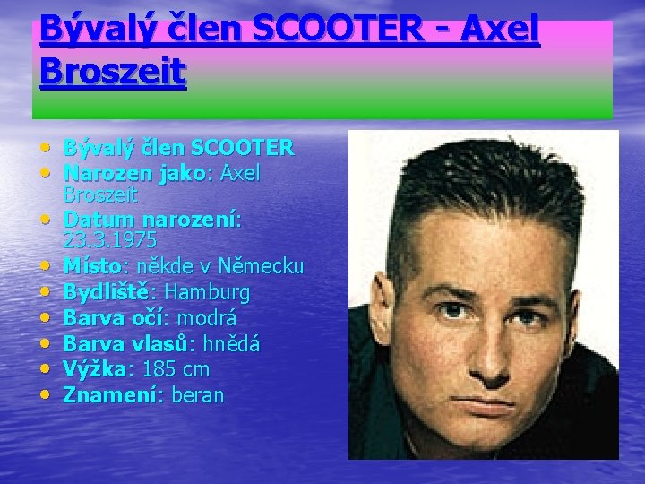 Bývalý člen SCOOTER - Axel Broszeit • Bývalý člen SCOOTER • Narozen jako: Axel