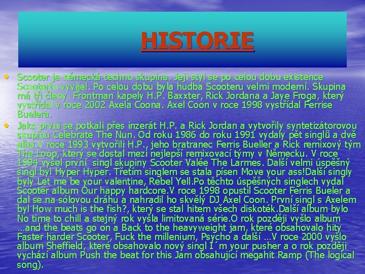 HISTORIE • Scooter je německá techno skupina. Její styl se po celou dobu existence