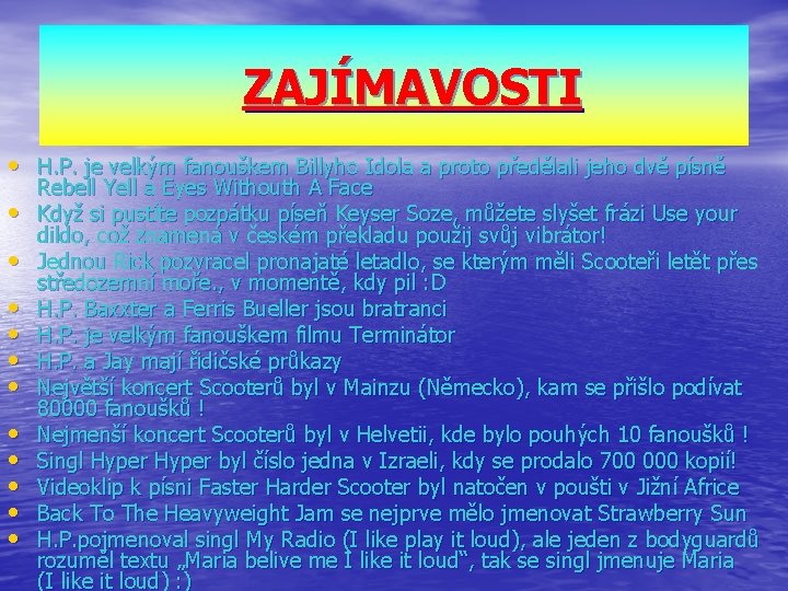 ZAJÍMAVOSTI • H. P. je velkým fanouškem Billyho Idola a proto předělali jeho dvě