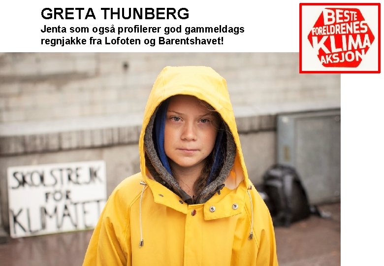 GRETA THUNBERG Jenta som også profilerer god gammeldags regnjakke fra Lofoten og Barentshavet! 