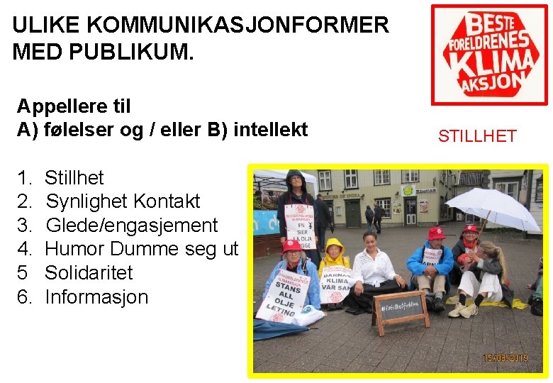 ULIKE KOMMUNIKASJONFORMER MED PUBLIKUM. Appellere til A) følelser og / eller B) intellekt 1.