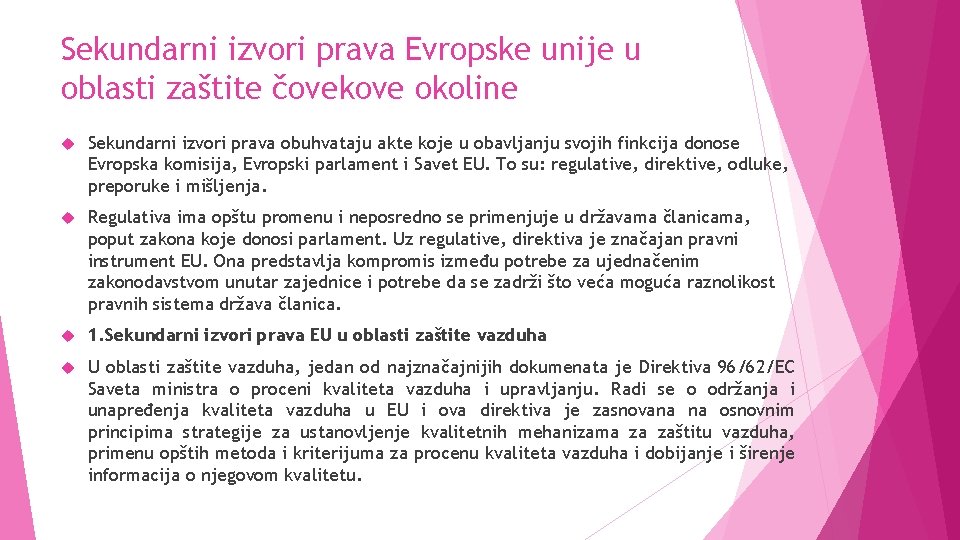 Sekundarni izvori prava Evropske unije u oblasti zaštite čovekove okoline Sekundarni izvori prava obuhvataju