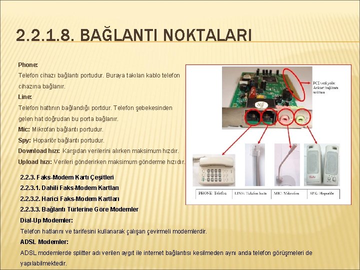 2. 2. 1. 8. BAĞLANTI NOKTALARI Phone: Telefon cihazı bağlantı portudur. Buraya takılan kablo