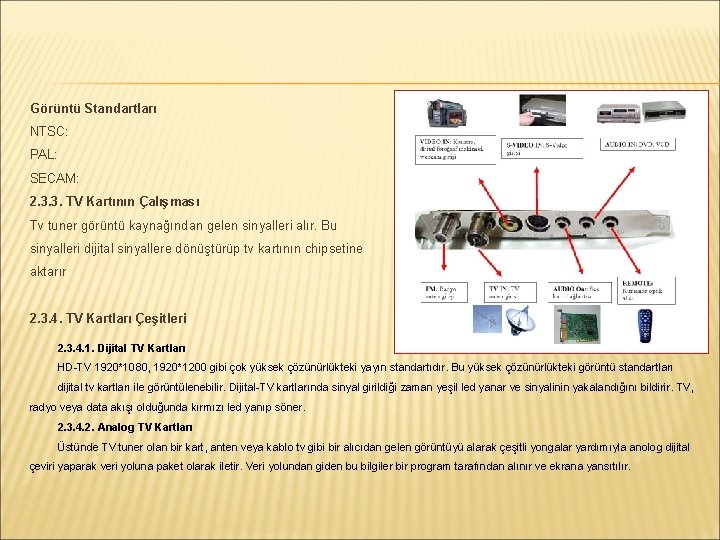 Görüntü Standartları NTSC: PAL: SECAM: 2. 3. 3. TV Kartının Çalışması Tv tuner görüntü