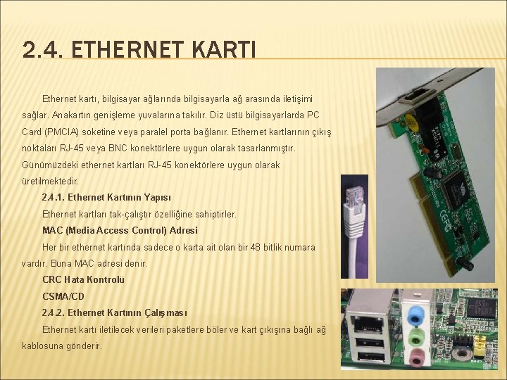 2. 4. ETHERNET KARTI Ethernet kartı, bilgisayar ağlarında bilgisayarla ağ arasında iletişimi sağlar. Anakartın