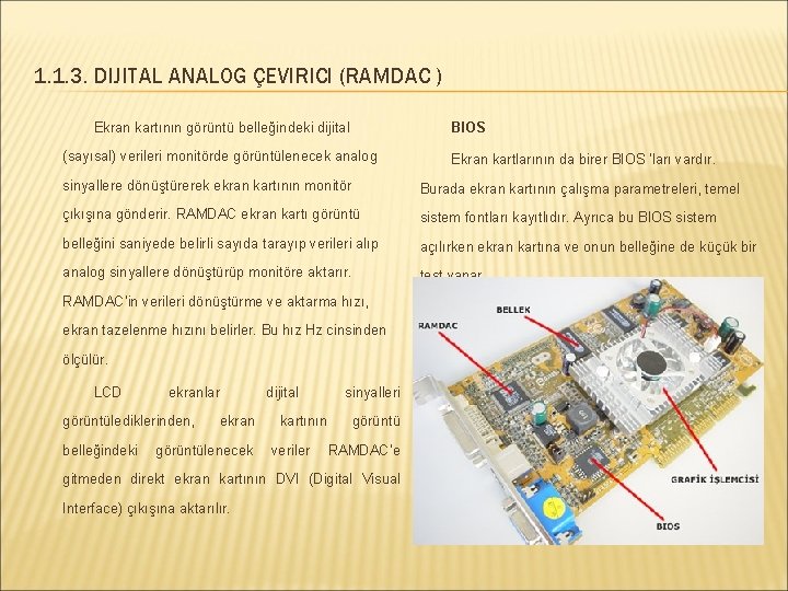 1. 1. 3. DIJITAL ANALOG ÇEVIRICI (RAMDAC ) BIOS Ekran kartının görüntü belleğindeki dijital