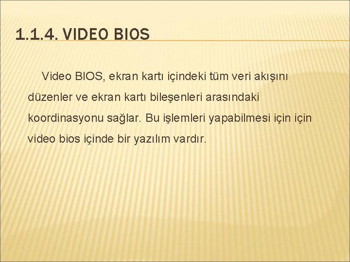 1. 1. 4. VIDEO BIOS Video BIOS, ekran kartı içindeki tüm veri akışını düzenler