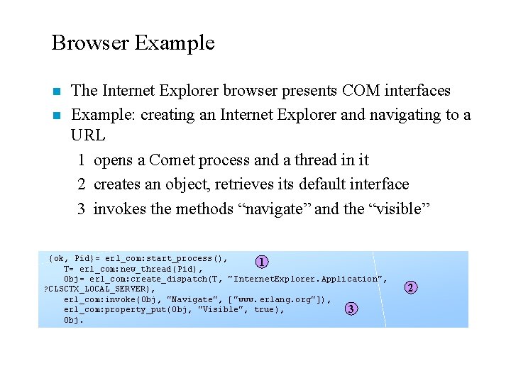 Browser Example n n The Internet Explorer browser presents COM interfaces Example: creating an
