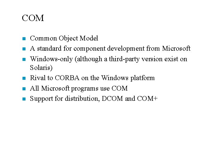 COM n n n Common Object Model A standard for component development from Microsoft