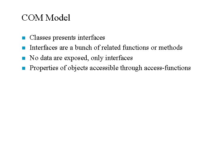 COM Model n n Classes presents interfaces Interfaces are a bunch of related functions