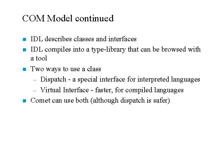 COM Model continued n n IDL describes classes and interfaces IDL compiles into a