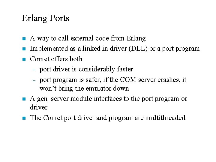 Erlang Ports n n n A way to call external code from Erlang Implemented