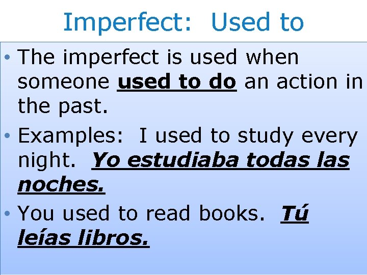 Imperfect: Used to • The imperfect is used when someone used to do an