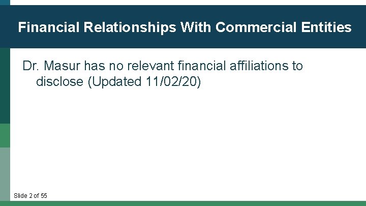 Financial Relationships With Commercial Entities Dr. Masur has no relevant financial affiliations to disclose