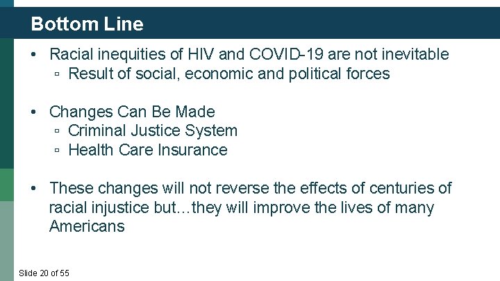 Bottom Line • Racial inequities of HIV and COVID-19 are not inevitable ▫ Result