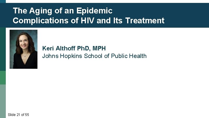 The Aging of an Epidemic Complications of HIV and Its Treatment Keri Althoff Ph.