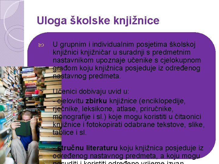 Uloga školske knjižnice U grupnim i individualnim posjetima školskoj knjižnici knjižničar u suradnji s