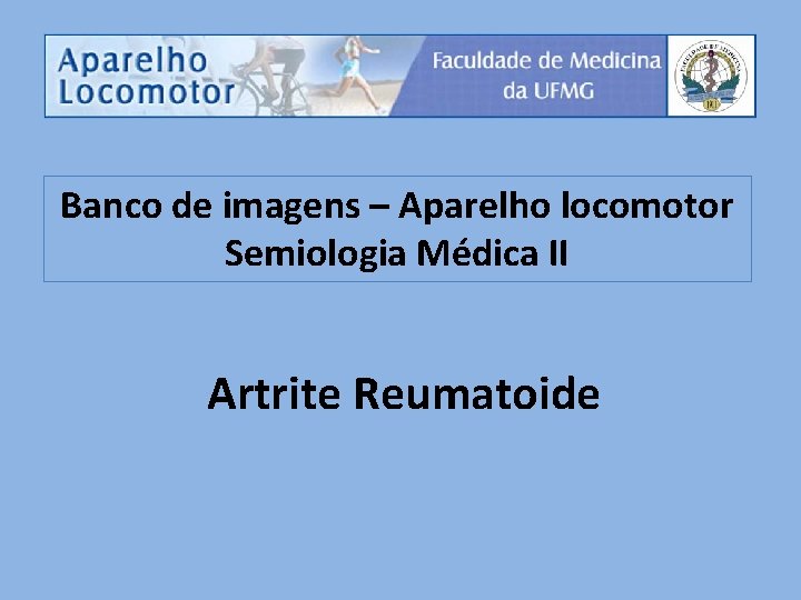 Banco de imagens – Aparelho locomotor Semiologia Médica II Artrite Reumatoide 