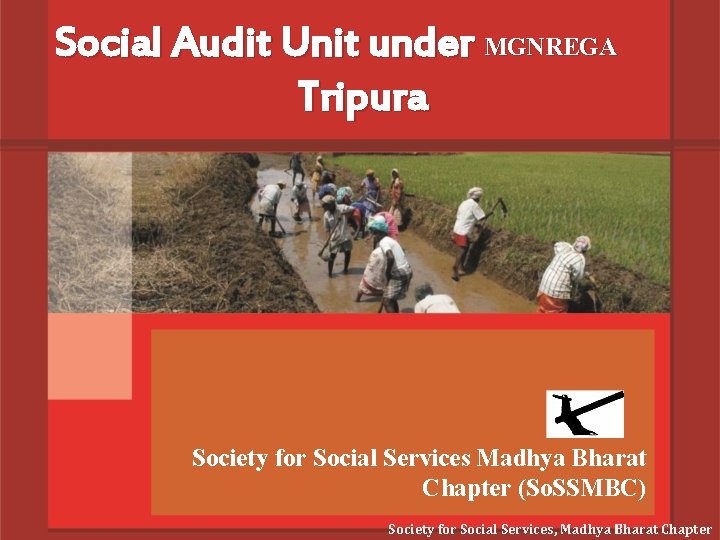 Social Audit Unit under MGNREGA Tripura Society for Social Services Madhya Bharat Chapter (So.