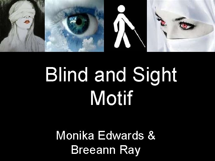 Blind and Sight Motif Monika Edwards & Breeann Ray 