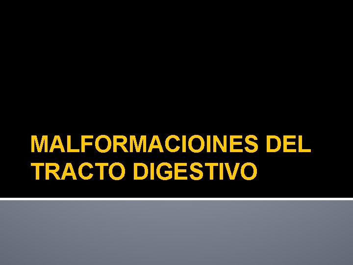 MALFORMACIOINES DEL TRACTO DIGESTIVO 