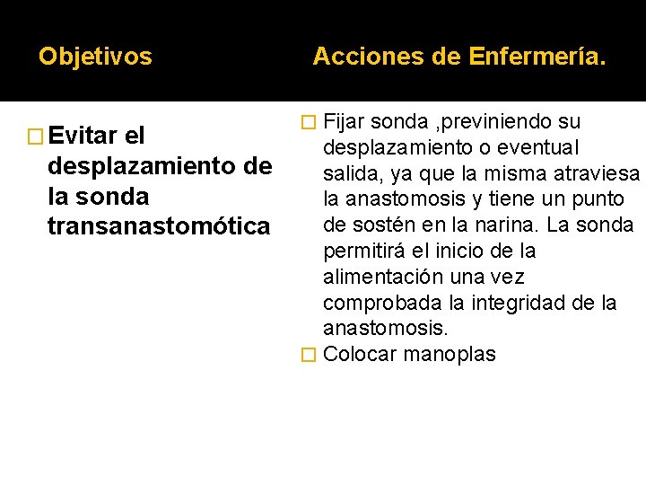 Objetivos � Evitar el desplazamiento de la sonda transanastomótica Acciones de Enfermería. � Fijar