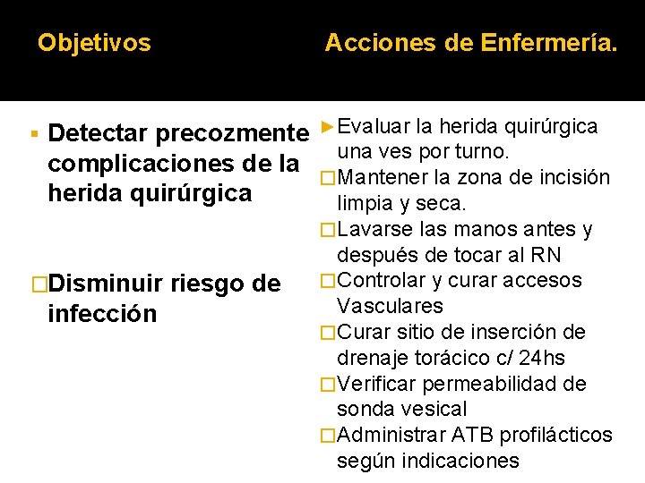 Objetivos § Acciones de Enfermería. Detectar precozmente complicaciones de la herida quirúrgica �Disminuir infección