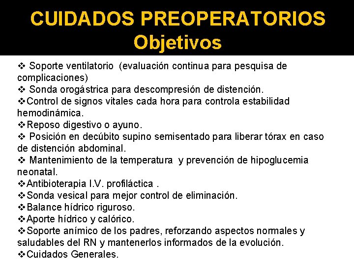 CUIDADOS PREOPERATORIOS Objetivos v Soporte ventilatorio (evaluación continua para pesquisa de complicaciones) v Sonda