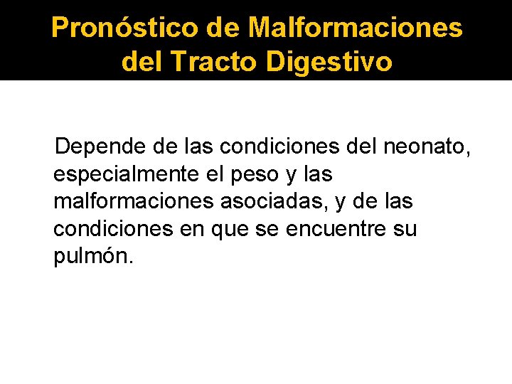 Pronóstico de Malformaciones del Tracto Digestivo Depende de las condiciones del neonato, especialmente el