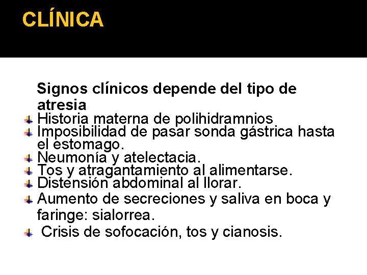 CLÍNICA Signos clínicos depende del tipo de atresia Historia materna de polihidramnios Imposibilidad de