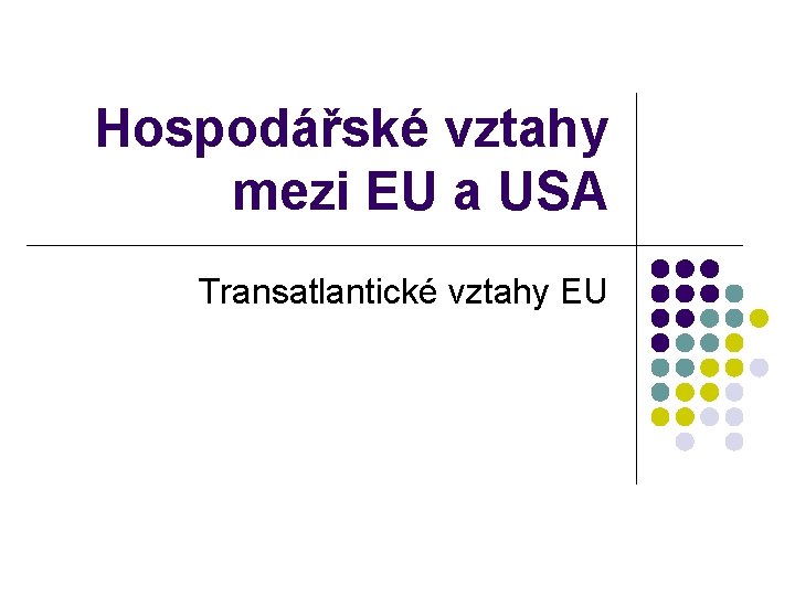 Hospodářské vztahy mezi EU a USA Transatlantické vztahy EU 