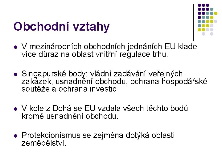 Obchodní vztahy l V mezinárodních obchodních jednáních EU klade více důraz na oblast vnitřní