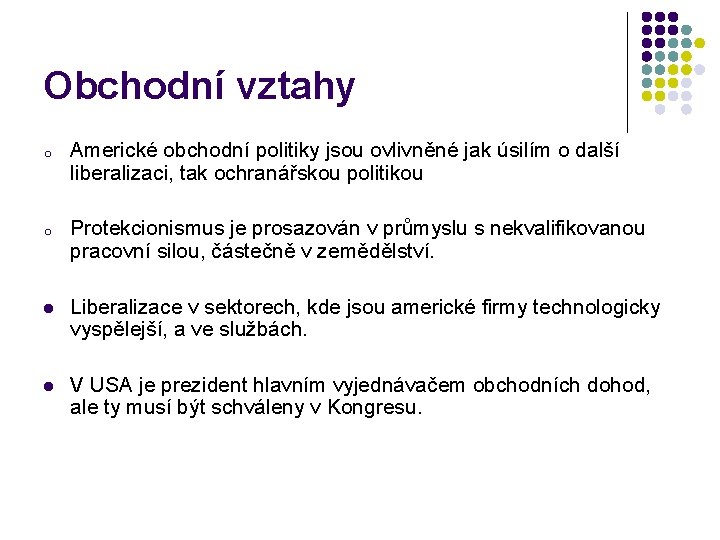 Obchodní vztahy o Americké obchodní politiky jsou ovlivněné jak úsilím o další liberalizaci, tak