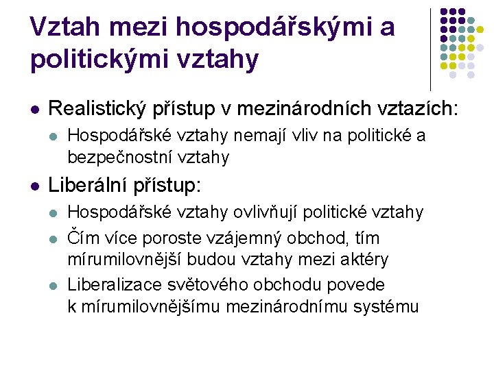 Vztah mezi hospodářskými a politickými vztahy l Realistický přístup v mezinárodních vztazích: l l