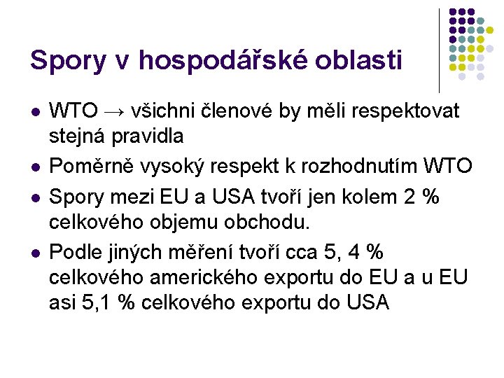 Spory v hospodářské oblasti l l WTO → všichni členové by měli respektovat stejná