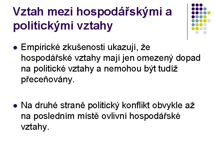 Vztah mezi hospodářskými a politickými vztahy l Empirické zkušenosti ukazují, že hospodářské vztahy mají