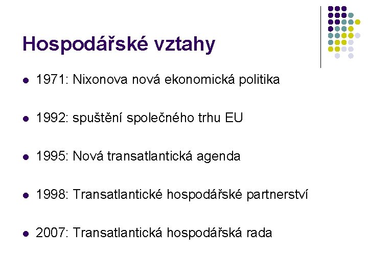 Hospodářské vztahy l 1971: Nixonova nová ekonomická politika l 1992: spuštění společného trhu EU