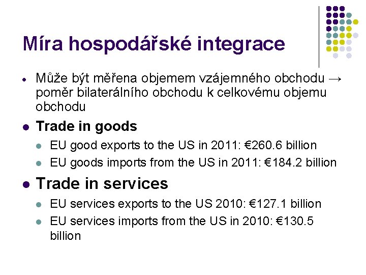 Míra hospodářské integrace Může být měřena objemem vzájemného obchodu → poměr bilaterálního obchodu k