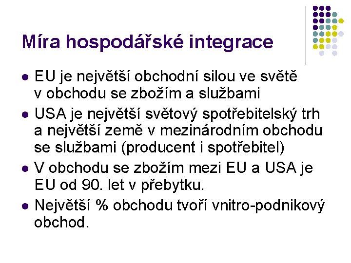 Míra hospodářské integrace l l EU je největší obchodní silou ve světě v obchodu