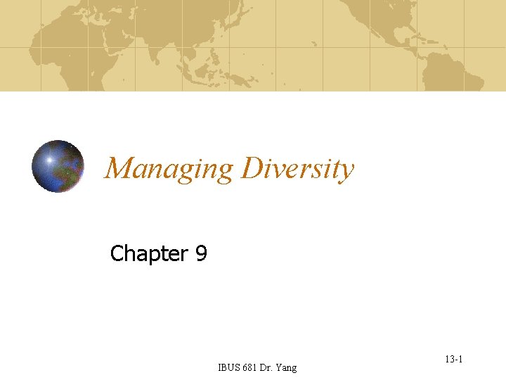 Managing Diversity Chapter 9 IBUS 681 Dr. Yang 13 -1 