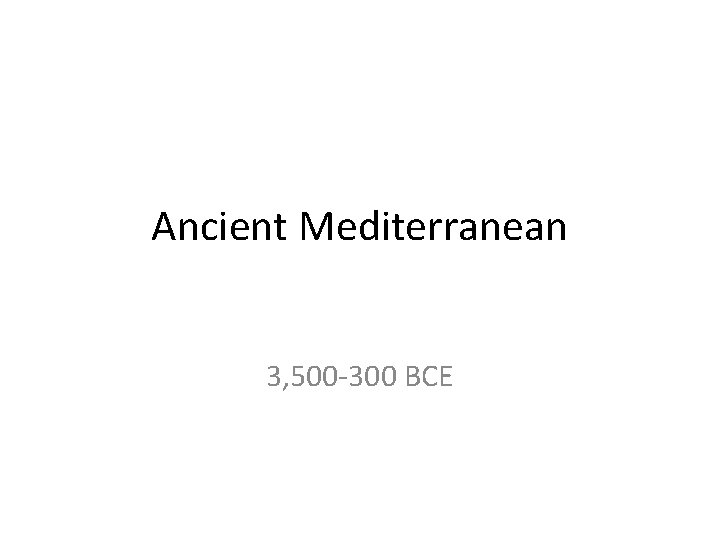 Ancient Mediterranean 3, 500 -300 BCE 