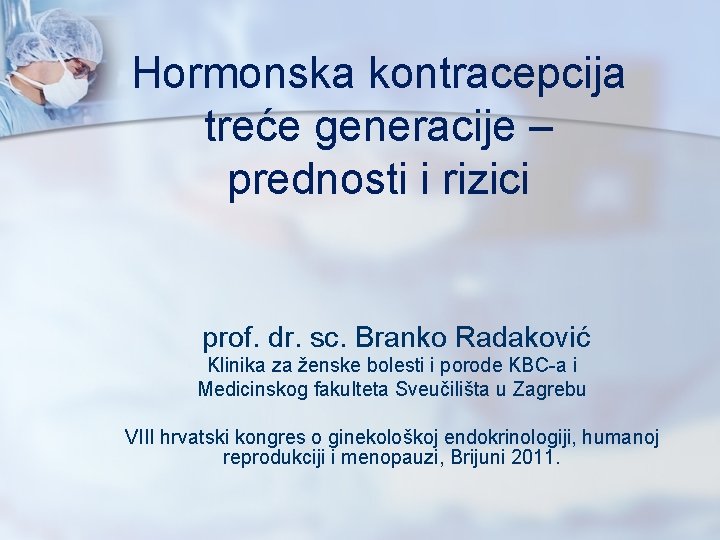 Hormonska kontracepcija treće generacije – prednosti i rizici prof. dr. sc. Branko Radaković Klinika