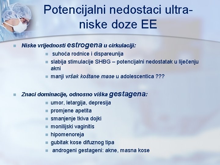 Potencijalni nedostaci ultraniske doze EE n Niske vrijednosti estrogena u cirkulaciji: n n suhoća