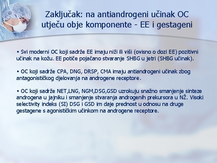 Zaključak: na antiandrogeni učinak OC utječu obje komponente - EE i gestageni § Svi