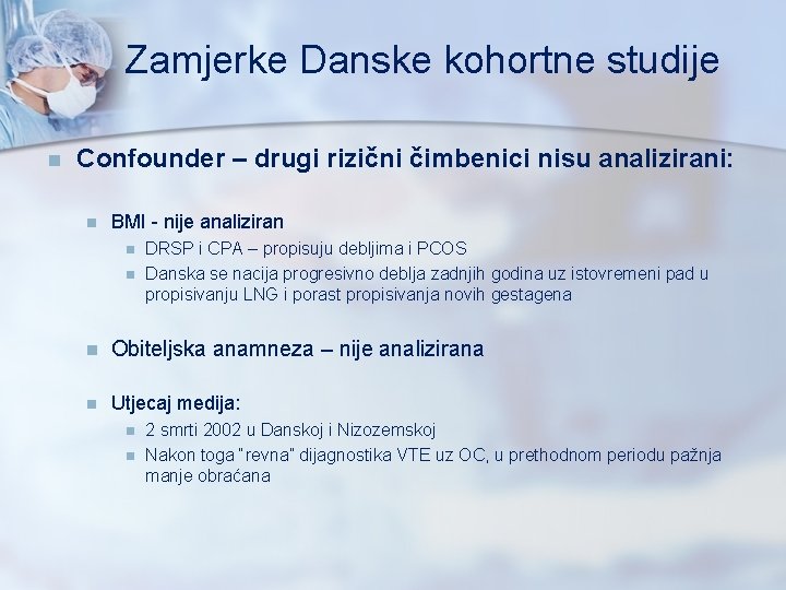 Zamjerke Danske kohortne studije n Confounder – drugi rizični čimbenici nisu analizirani: n BMI