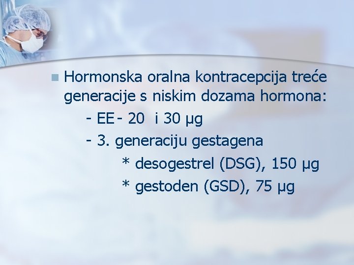 n Hormonska oralna kontracepcija treće generacije s niskim dozama hormona: - EE - 20