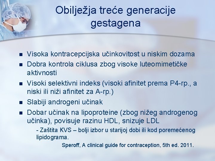 Obilježja treće generacije gestagena n n n Visoka kontracepcijska učinkovitost u niskim dozama Dobra