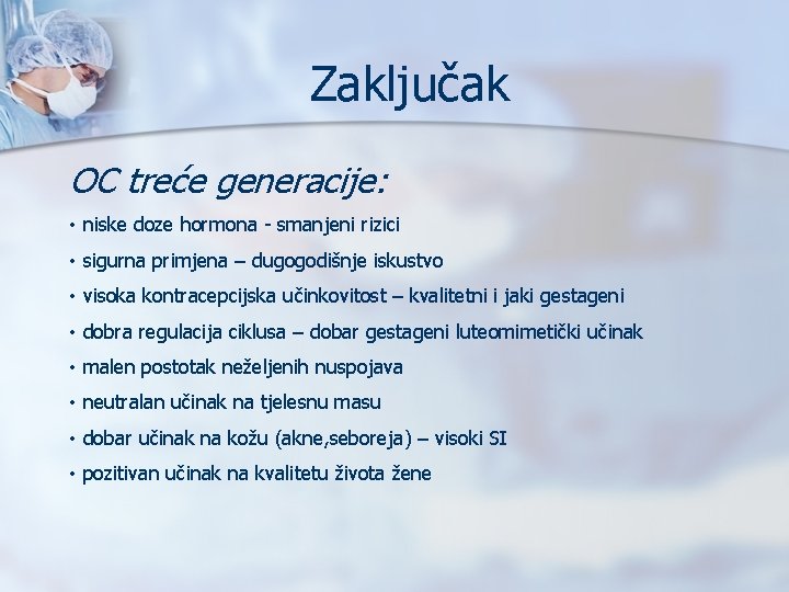 Zaključak OC treće generacije: • niske doze hormona - smanjeni rizici • sigurna primjena