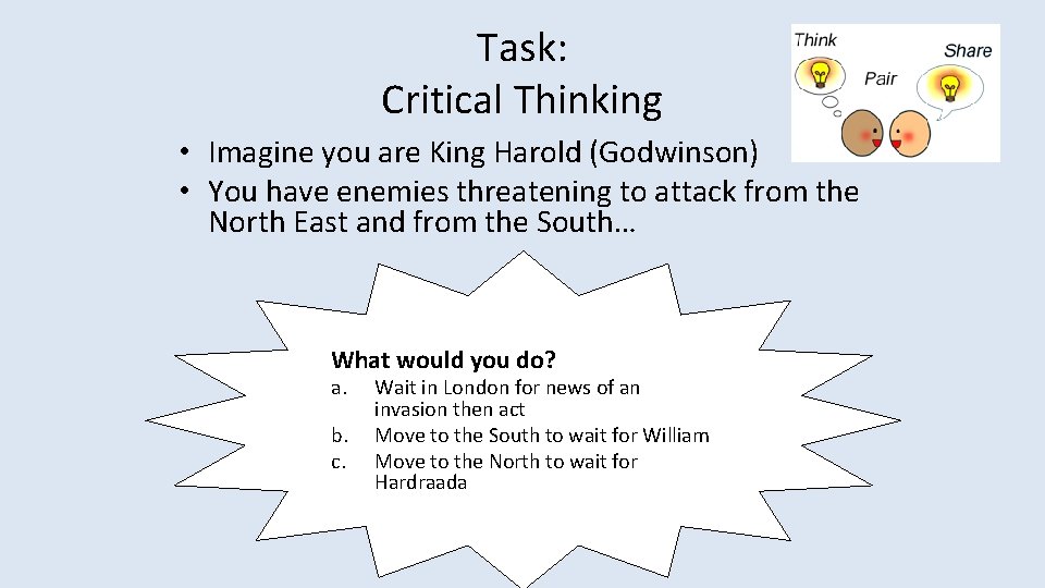 Task: Critical Thinking • Imagine you are King Harold (Godwinson) • You have enemies